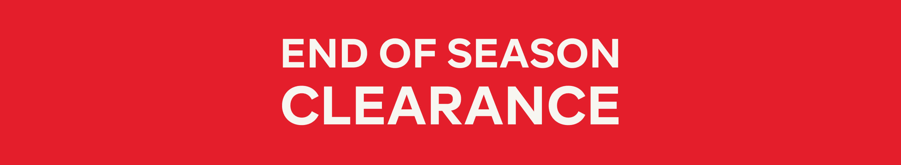 END OF SEASON CLEARNACE