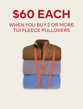 $60 EACH WHEN YOU BUY 2 OR MORE TUI FLEECE PULLOVERS