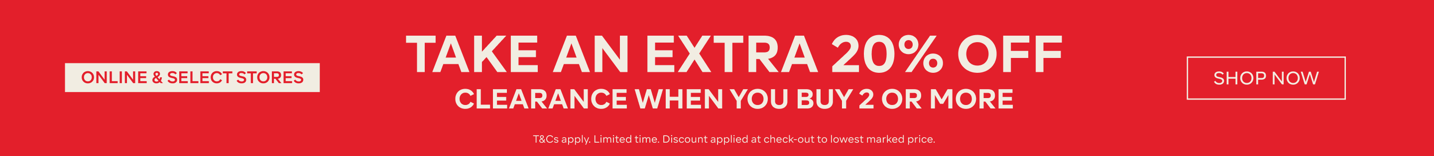 BUY 2 AND TAKE AN EXTRA 20% OFF ON ALL CLEARANCE - SHOP NOW