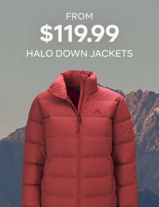 FROM $119.99 HALO DOWN JACKETS