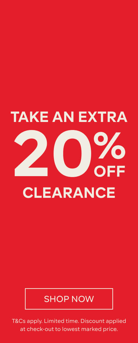 TAKE AN EXTRA 20% OFF SELECT CLEARANCE