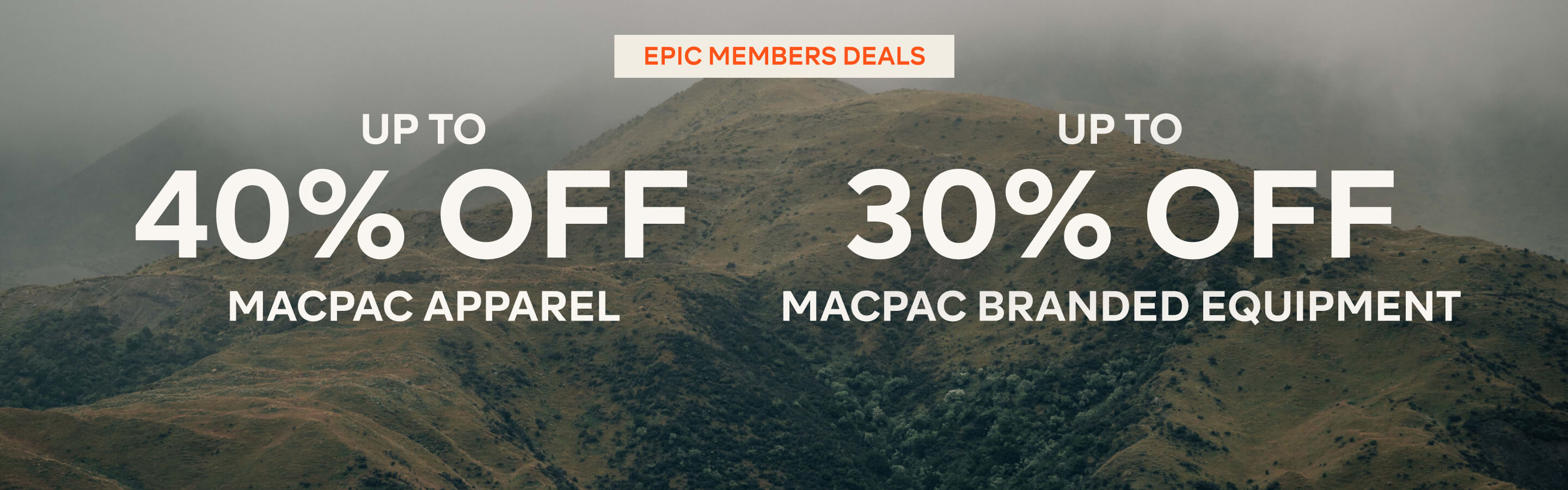 UP TO 40% OFF MACPAC APPAREL - UP TO 30% OFF MACPAC BRANDED EQUIPMENT