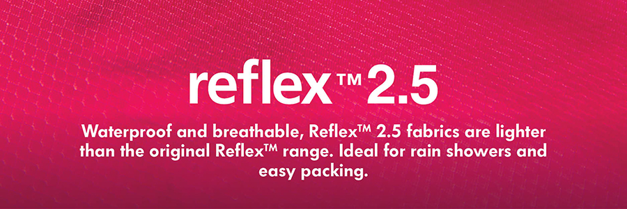 Reflex 2.5 Waterproof and breathable, Reflex 2.5 is a lighter and more packable version of our waterproof Reflex fabric - designed for short rain showers and easy packing