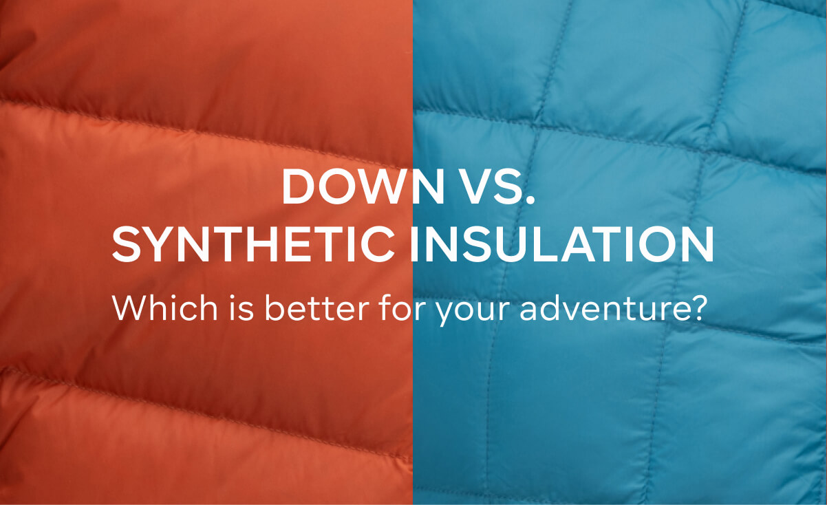 DOWN VS SYNTHETIC INSULATION - WHICH IS BETTER FOR YOUR ADVENTURE