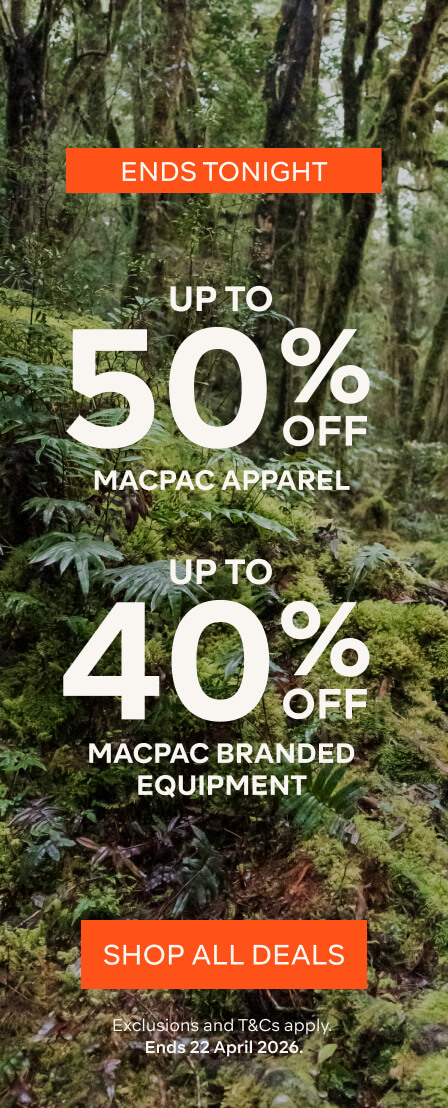 ENDS TONIGHT UP TO 50% OFF MACPAC APPAREL, UP TO 40% OFF MACPAC BRANDED EQUIPMENT