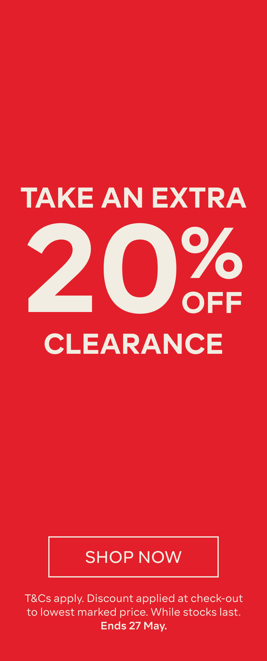 TAKE AN EXTRA 20% OFF SELECT CLEARANCE