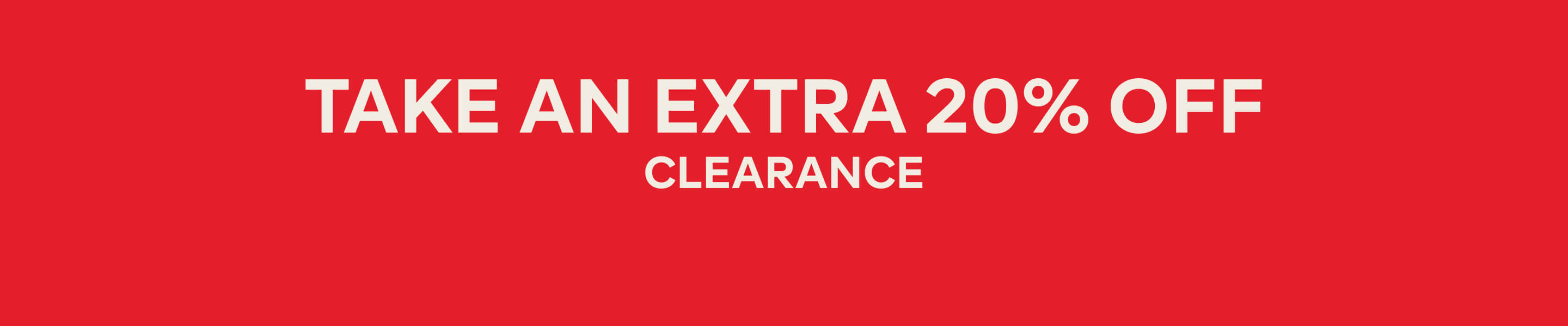 TAKE AN EXTRA 20% OFF CLEARANCE