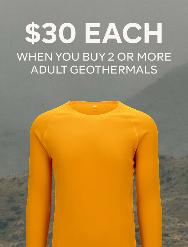 $30 EACH WHEN BUYING 2 OR MORE ADULT GEO THERMALS