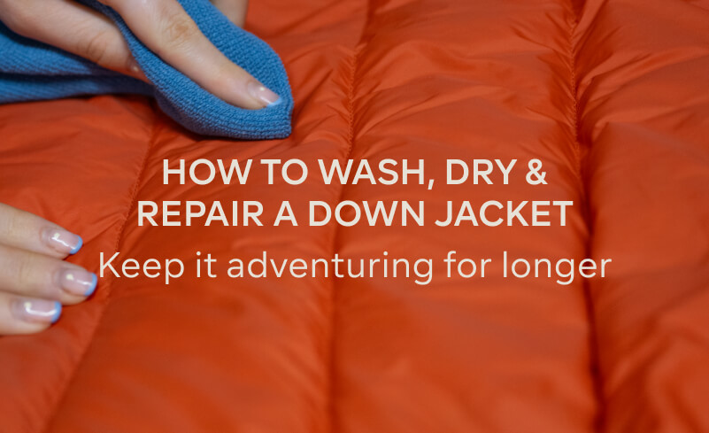 HOW TO WASH, DRY AND REPAIR A DOWN JACKET - KEEP IN ADVENTURING FOR LONGER