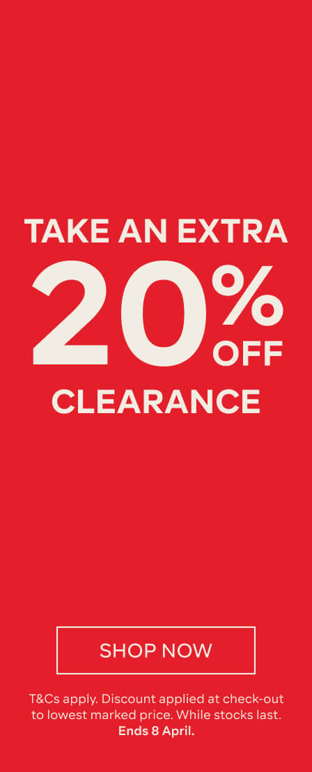 TAKE AN EXTRA 20% OFF CLEARANCE - ONLINE & SELECT STORES