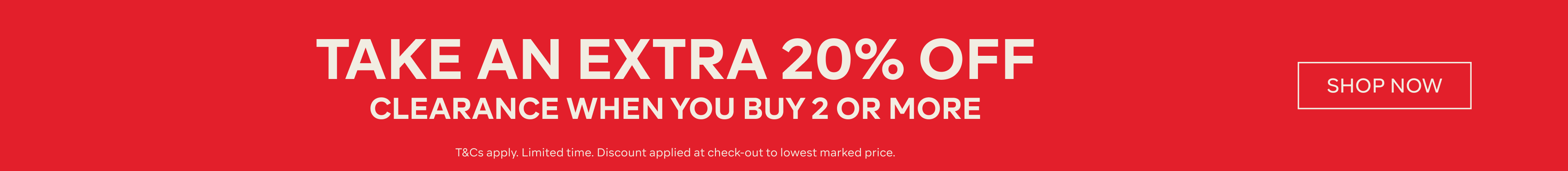 BUY 2 AND TAKE AN EXTRA 20% OFF ON ALL CLEARANCE - SHOP NOW