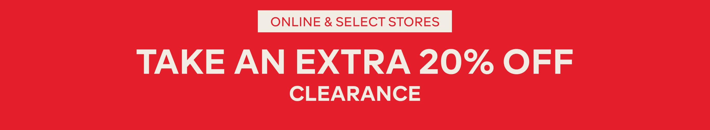 TAKE AN EXTRA 20% OFF CLEARANCE - T&CS APPLY