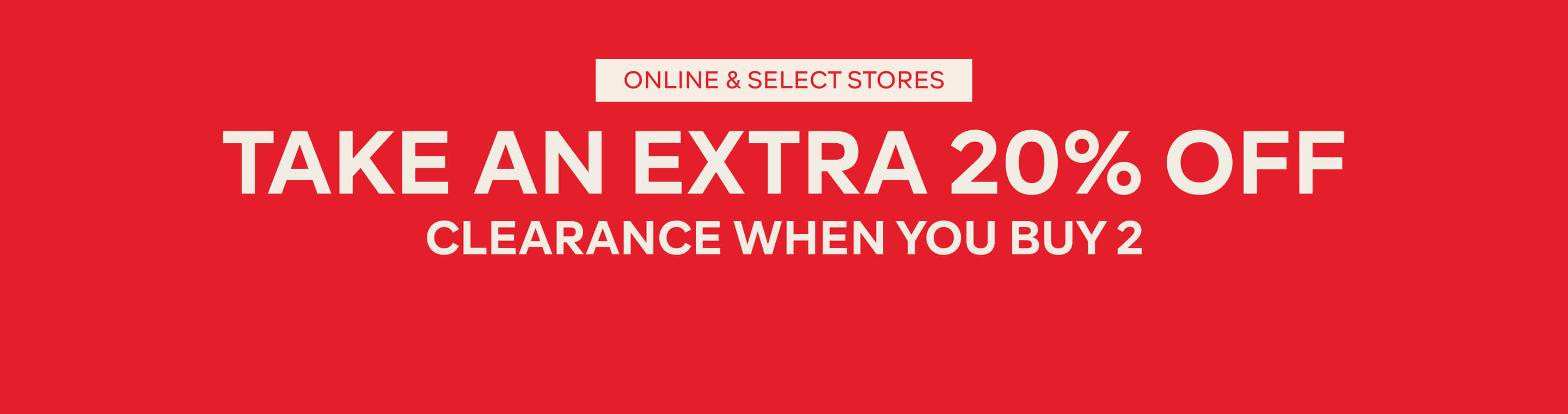 TAKE AN EXTRA 20% OFF CLEARANCE