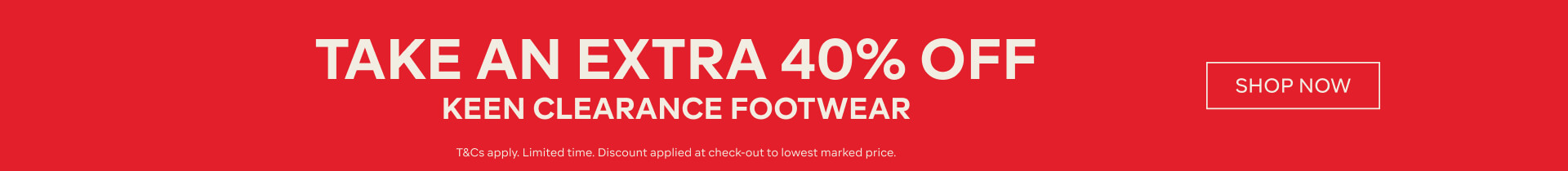 TAKE AN EXTRA 40% OFF KEEN CLEARANCE FOOTWEAR - SHOP NOW