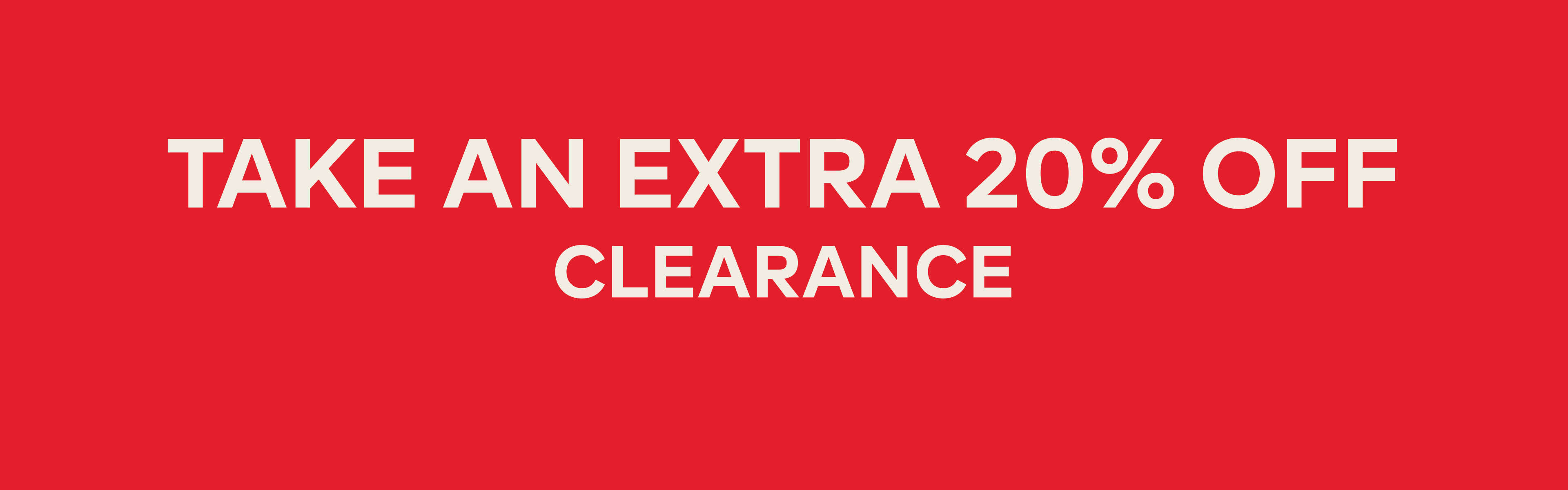 TAKE AN EXTRA 20% OFF CLEARANCE