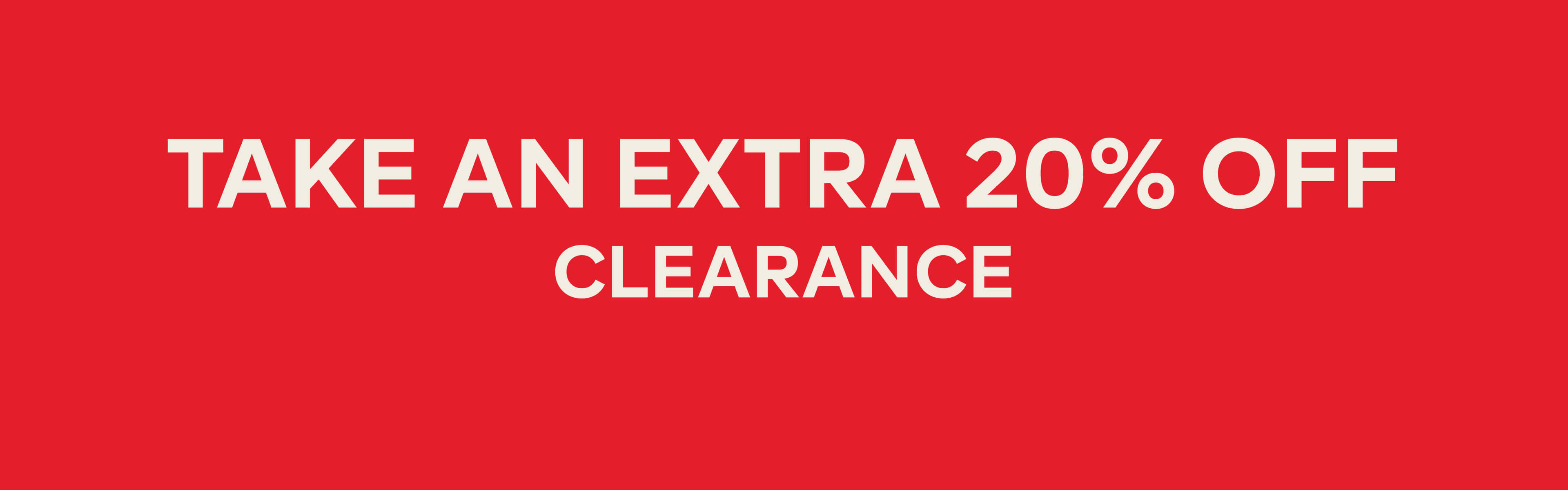TAKE AN EXTRA 20% OFF CLEARANCE