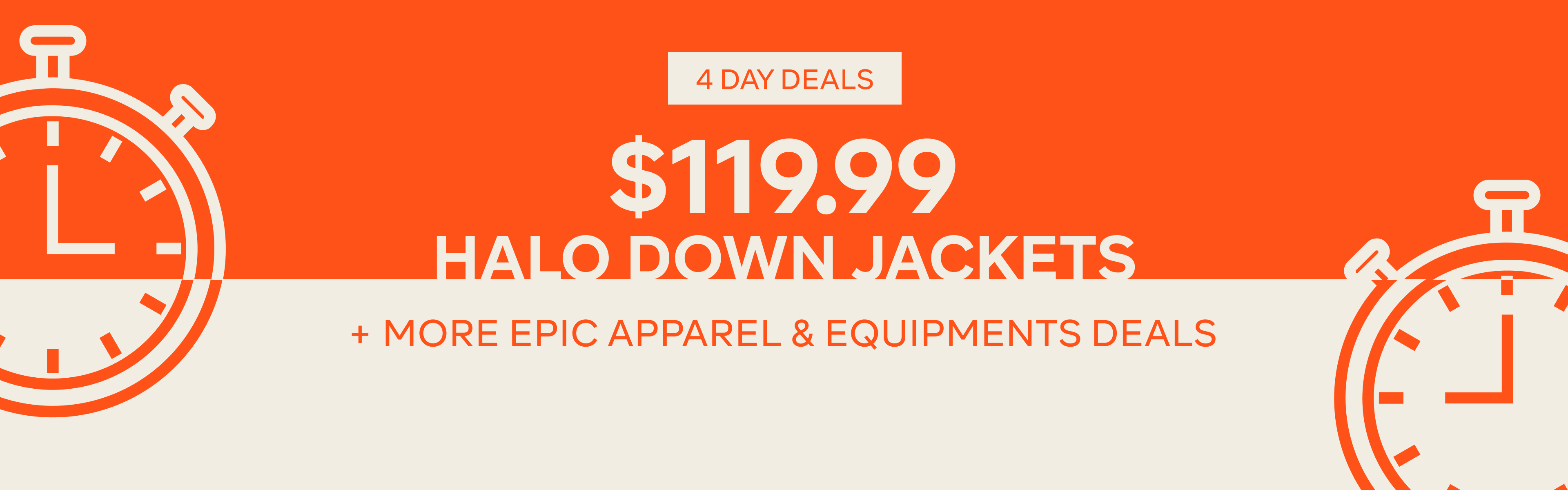 4 DAY DEALS, $119.99 HALO DOWN JACKETS +MORE EPIC DEALS