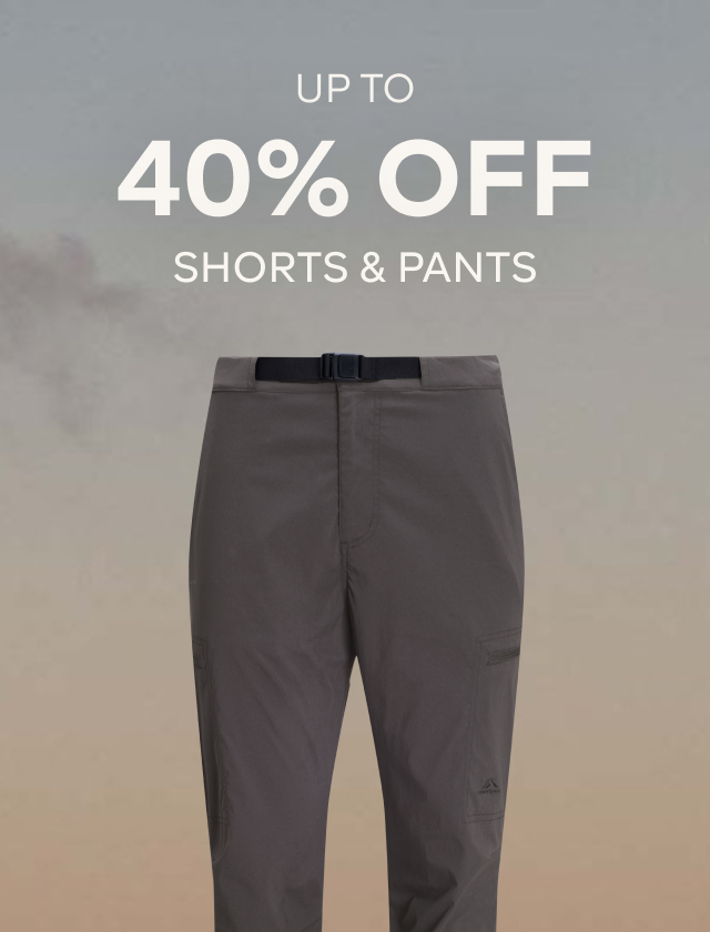 UP TO 40% OFF SHORTS & PANTS