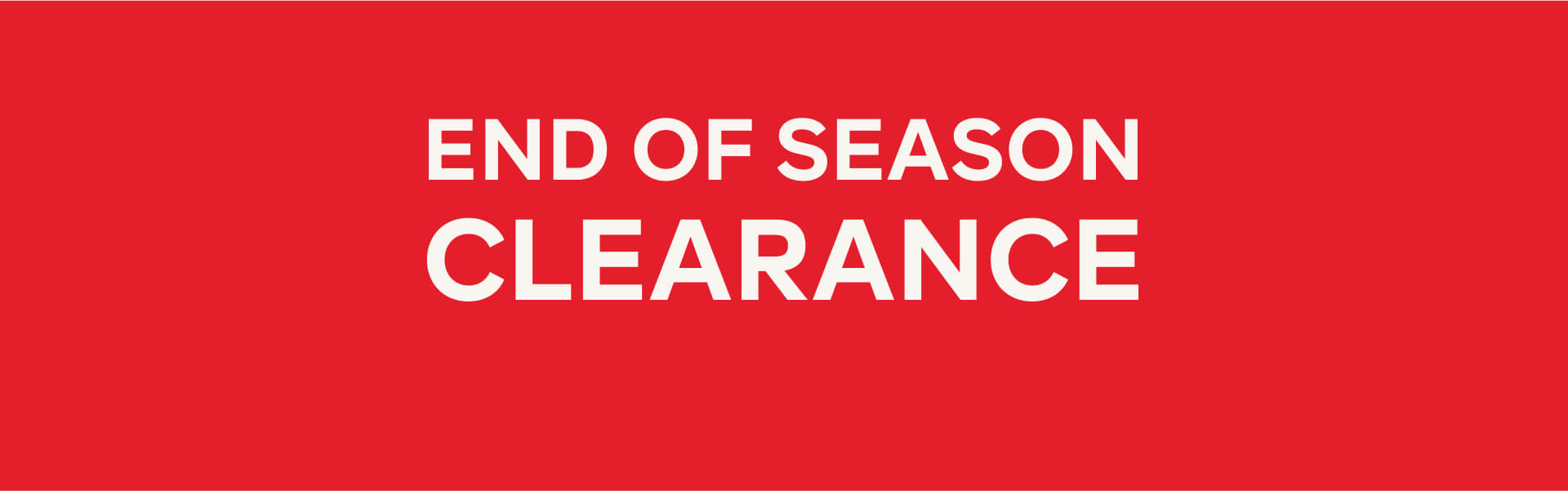 END OF SEASON CLEARANCE