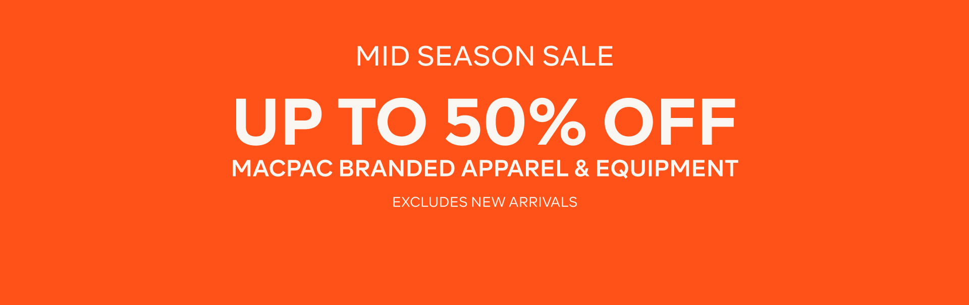 MID SEASON SALE - UP TO 50% OFF MACPAC BRANDED APPAREL & EQUIPMENT